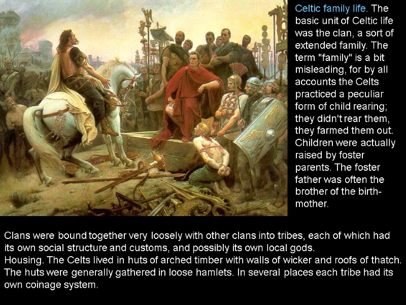 Celtic family life. The basic unit of Celtic life was the clan, a sort